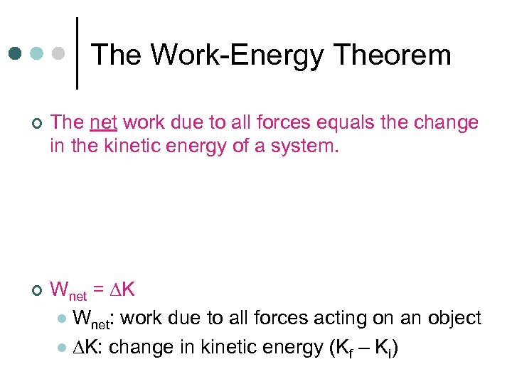 The Work-Energy Theorem ¢ ¢ The net work due to all forces equals the