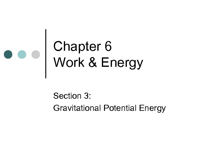 Chapter 6 Work & Energy Section 3: Gravitational Potential Energy 