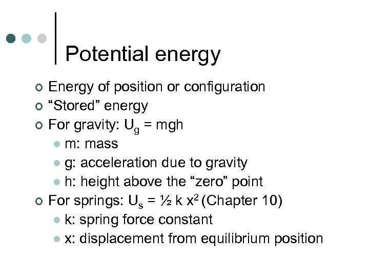 Potential energy ¢ ¢ Energy of position or configuration “Stored” energy For gravity: Ug