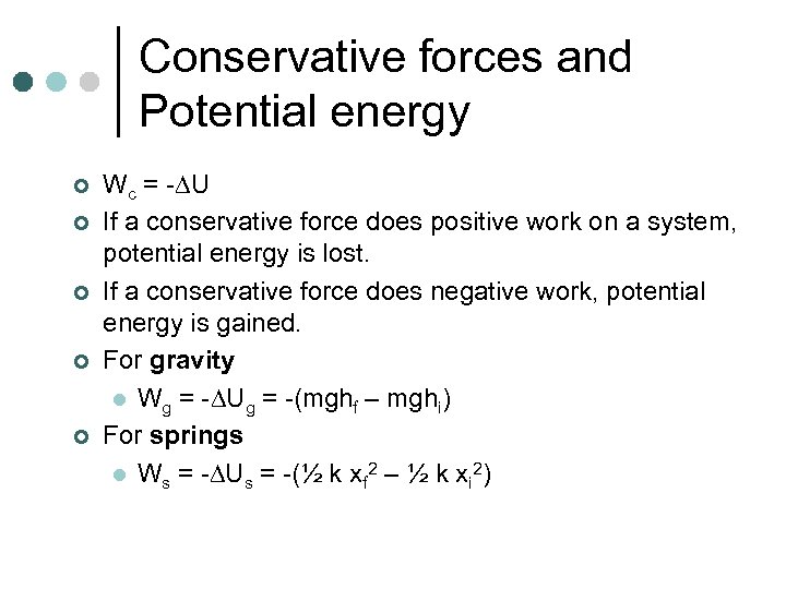 Conservative forces and Potential energy ¢ ¢ ¢ Wc = - U If a