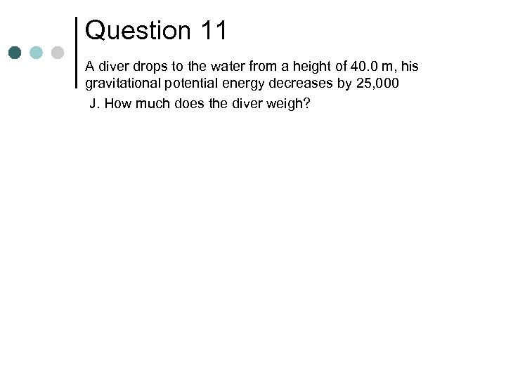 Question 11 A diver drops to the water from a height of 40. 0