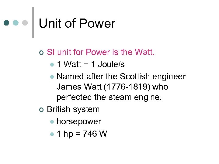 Unit of Power ¢ ¢ SI unit for Power is the Watt. l 1