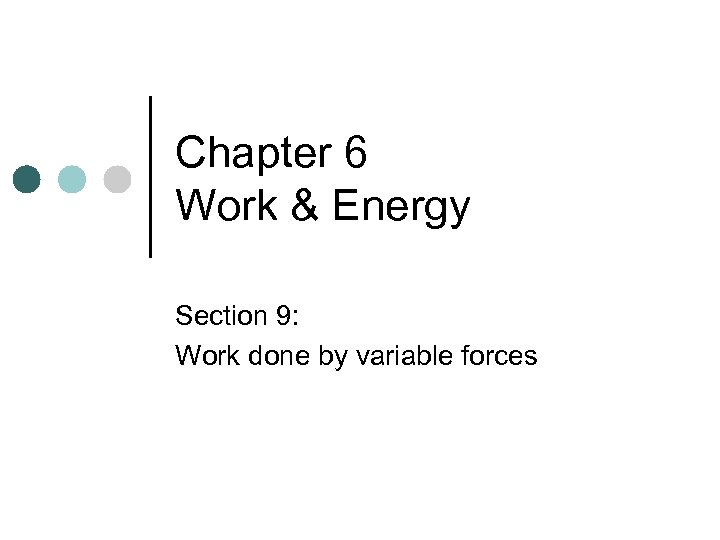 Chapter 6 Work & Energy Section 9: Work done by variable forces 