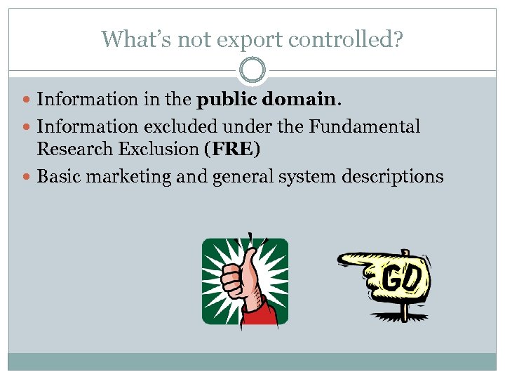 What’s not export controlled? Information in the public domain. Information excluded under the Fundamental