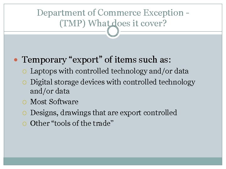 Department of Commerce Exception (TMP) What does it cover? Temporary “export” of items such