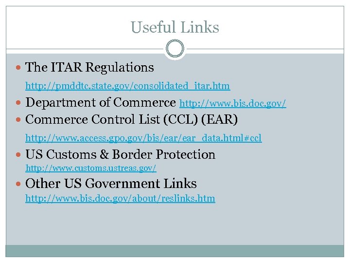 Useful Links The ITAR Regulations http: //pmddtc. state. gov/consolidated_itar. htm Department of Commerce http: