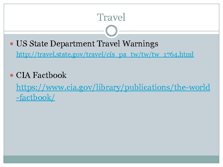 Travel US State Department Travel Warnings http: //travel. state. gov/travel/cis_pa_tw/tw/tw_1764. html CIA Factbook https: