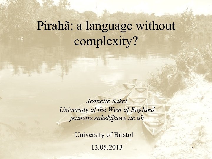 Pirahã: a language without complexity? Jeanette Sakel University of the West of England jeanette.