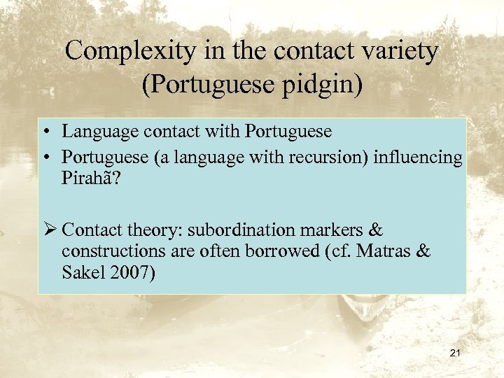 Complexity in the contact variety (Portuguese pidgin) • Language contact with Portuguese • Portuguese