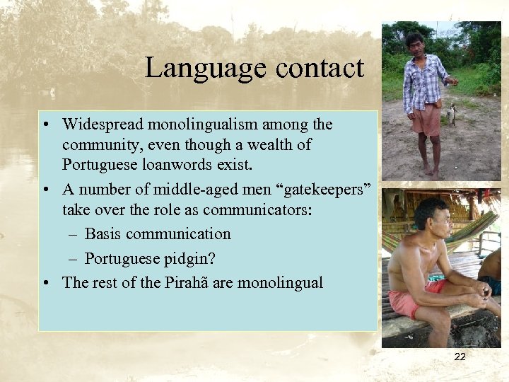 Language contact • Widespread monolingualism among the community, even though a wealth of Portuguese