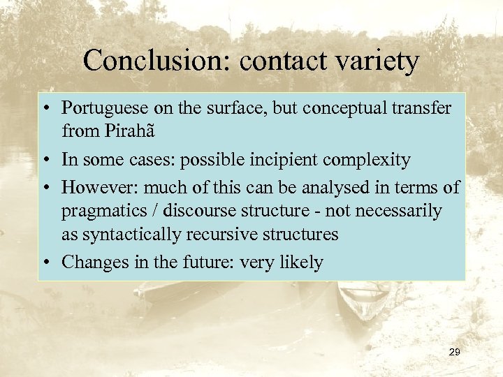 Conclusion: contact variety • Portuguese on the surface, but conceptual transfer from Pirahã •