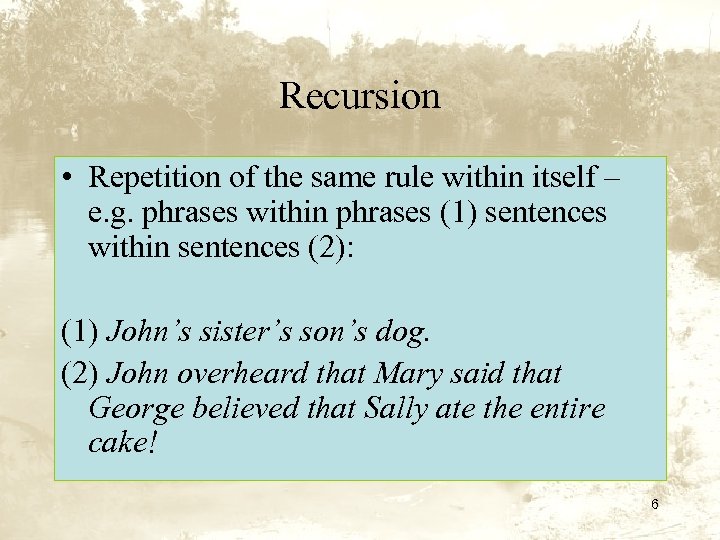 Recursion • Repetition of the same rule within itself – e. g. phrases within