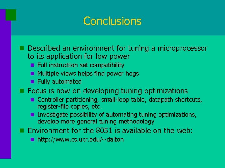 Conclusions n Described an environment for tuning a microprocessor to its application for low