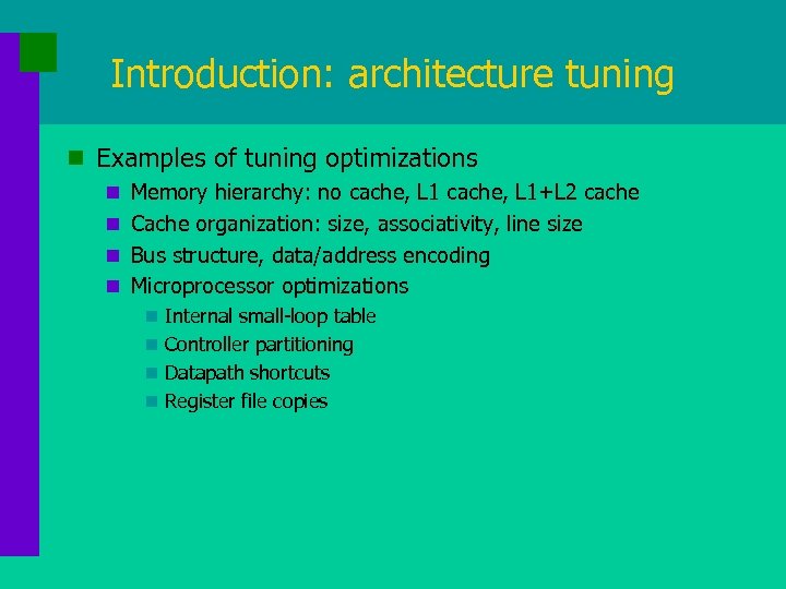 Introduction: architecture tuning n Examples of tuning optimizations n Memory hierarchy: no cache, L