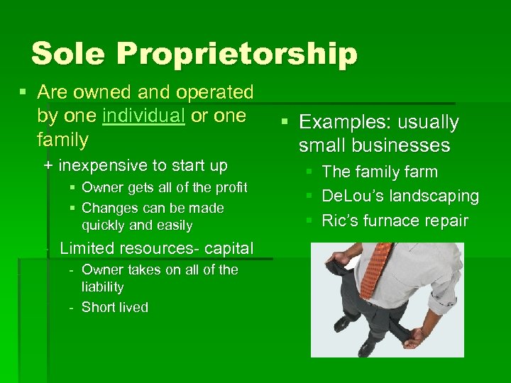 Sole Proprietorship § Are owned and operated by one individual or one family +