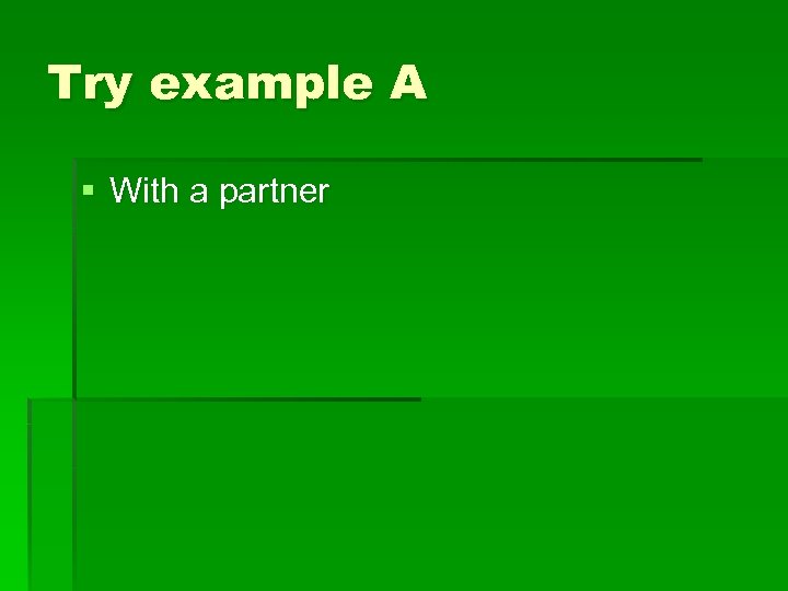 Try example A § With a partner 