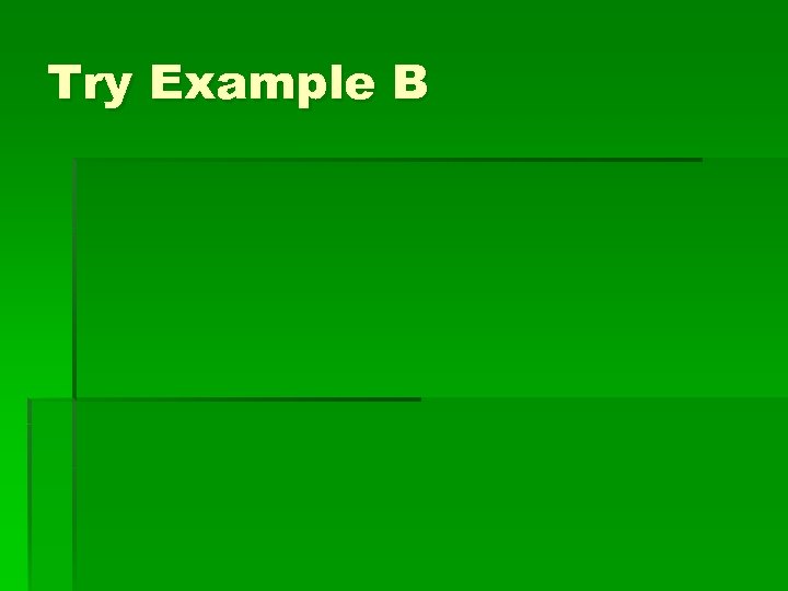 Try Example B 