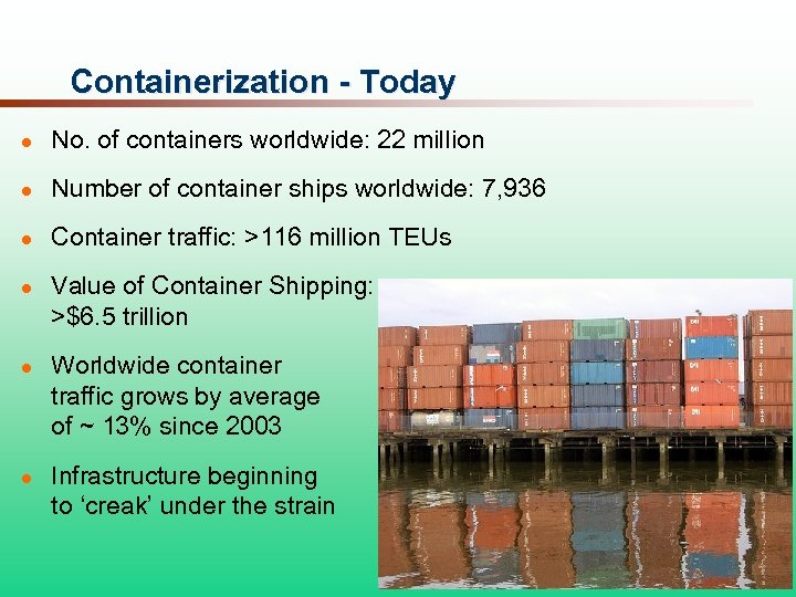 Containerization - Today l No. of containers worldwide: 22 million l Number of container