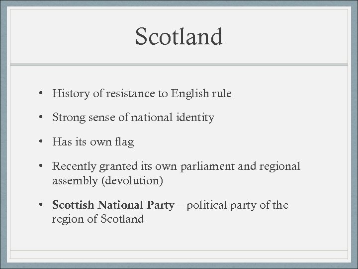 Scotland • History of resistance to English rule • Strong sense of national identity