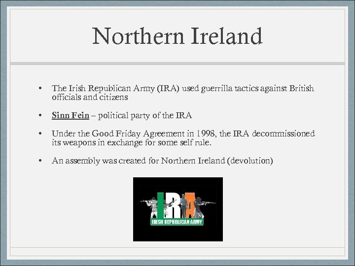 Northern Ireland • The Irish Republican Army (IRA) used guerrilla tactics against British officials