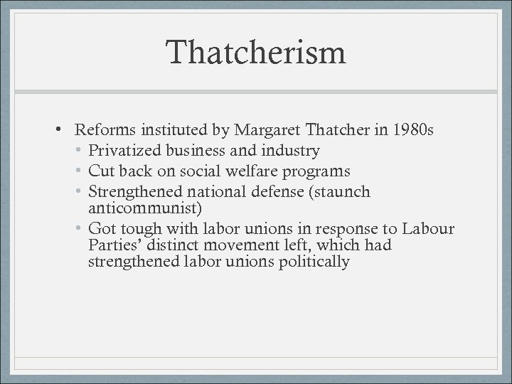 Thatcherism • Reforms instituted by Margaret Thatcher in 1980 s • Privatized business and