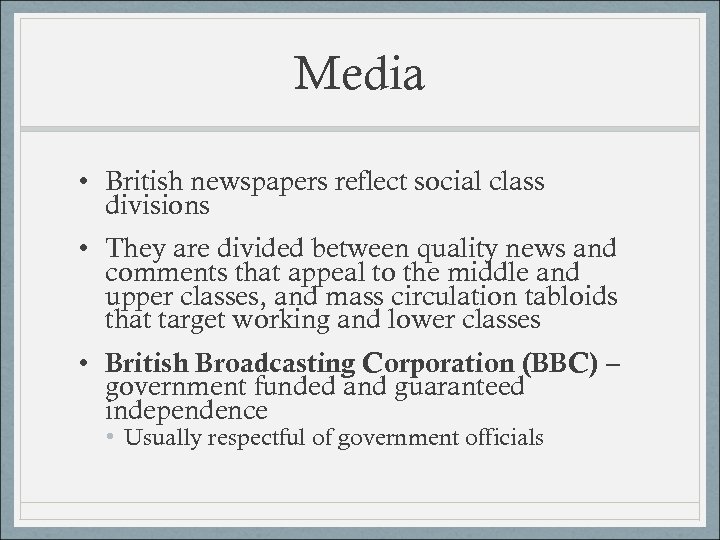 Media • British newspapers reflect social class divisions • They are divided between quality