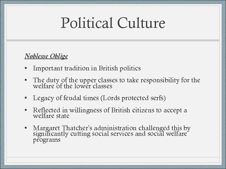 Political Culture Noblesse Oblige • Important tradition in British politics • The duty of