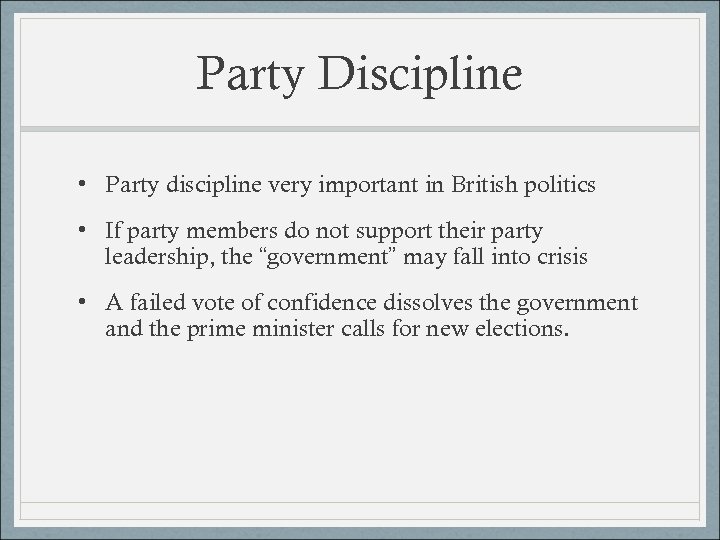 Party Discipline • Party discipline very important in British politics • If party members