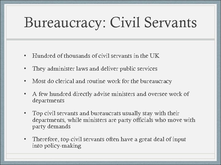 Bureaucracy: Civil Servants • Hundred of thousands of civil servants in the UK •