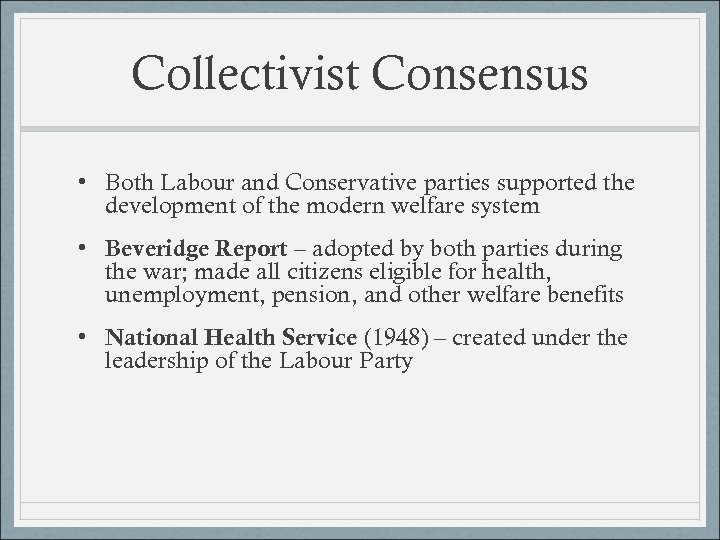 Collectivist Consensus • Both Labour and Conservative parties supported the development of the modern