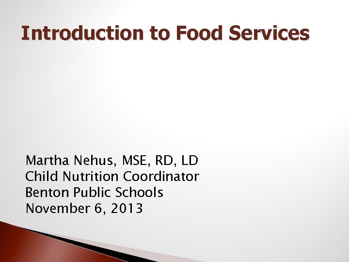 Introduction to Food Services Martha Nehus, MSE, RD, LD Child Nutrition Coordinator Benton Public