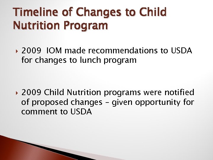 Timeline of Changes to Child Nutrition Program 2009 IOM made recommendations to USDA for