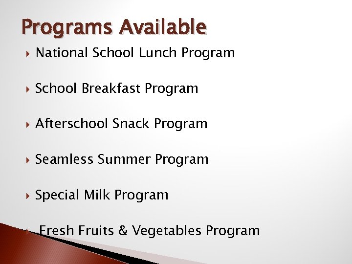 Programs Available National School Lunch Program School Breakfast Program Afterschool Snack Program Seamless Summer