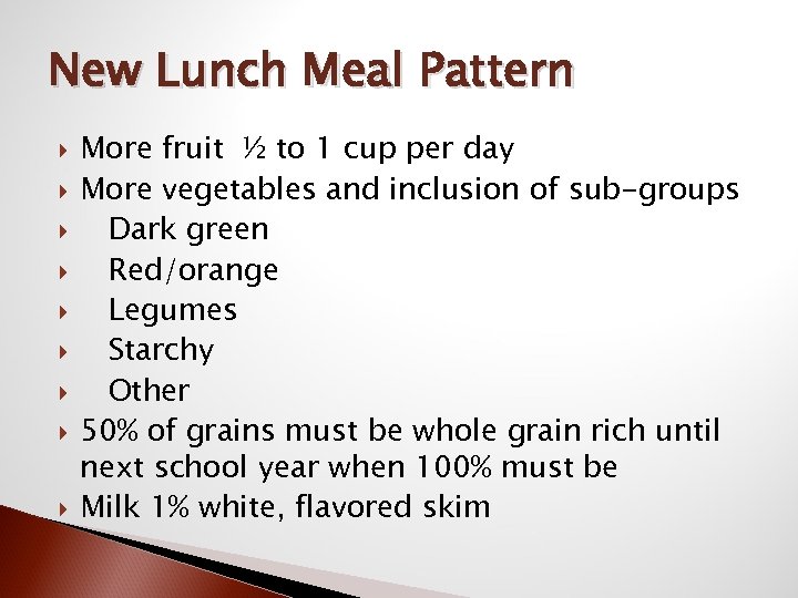 New Lunch Meal Pattern More fruit ½ to 1 cup per day More vegetables