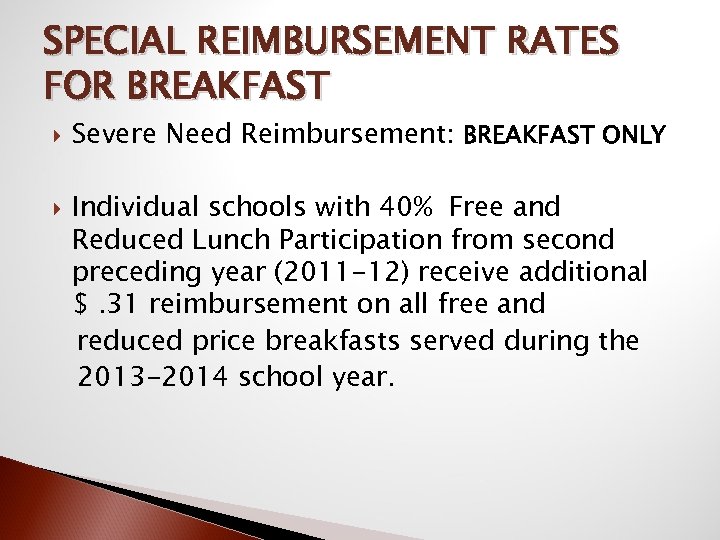 SPECIAL REIMBURSEMENT RATES FOR BREAKFAST Severe Need Reimbursement: BREAKFAST ONLY Individual schools with 40%