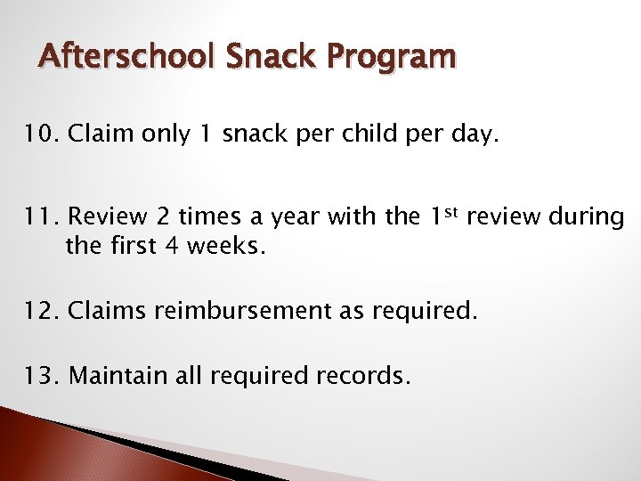 Afterschool Snack Program 10. Claim only 1 snack per child per day. 11. Review