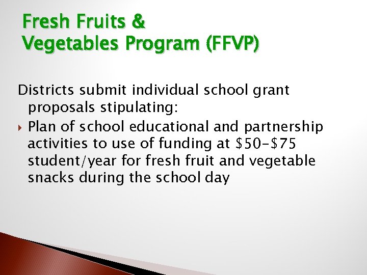 Fresh Fruits & Vegetables Program (FFVP) Districts submit individual school grant proposals stipulating: Plan