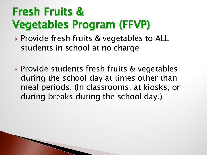 Fresh Fruits & Vegetables Program (FFVP) Provide fresh fruits & vegetables to ALL students