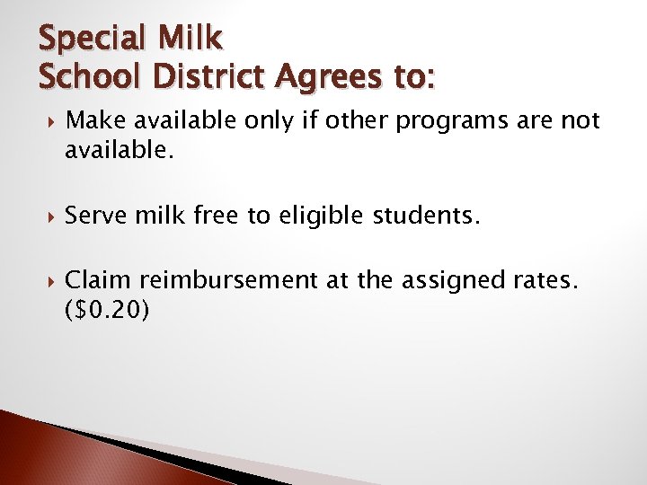 Special Milk School District Agrees to: Make available only if other programs are not