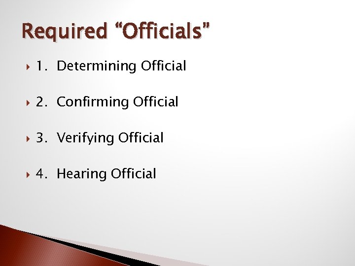 Required “Officials” 1. Determining Official 2. Confirming Official 3. Verifying Official 4. Hearing Official