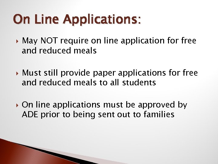 On Line Applications: May NOT require on line application for free and reduced meals