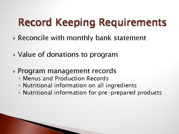 Record Keeping Requirements Reconcile with monthly bank statement Value of donations to program Program