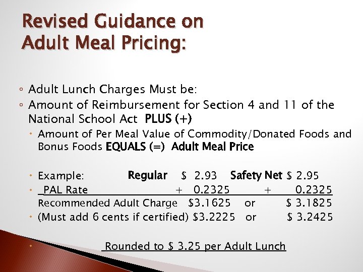 Revised Guidance on Adult Meal Pricing: ◦ Adult Lunch Charges Must be: ◦ Amount