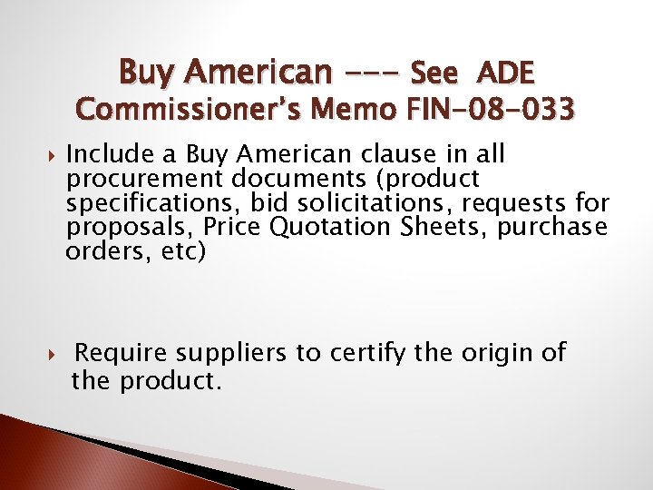 Buy American --- See ADE Commissioner’s Memo FIN-08 -033 Include a Buy American clause