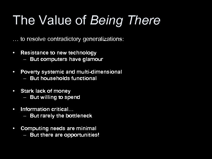 The Value of Being There … to resolve contradictory generalizations: • Resistance to new