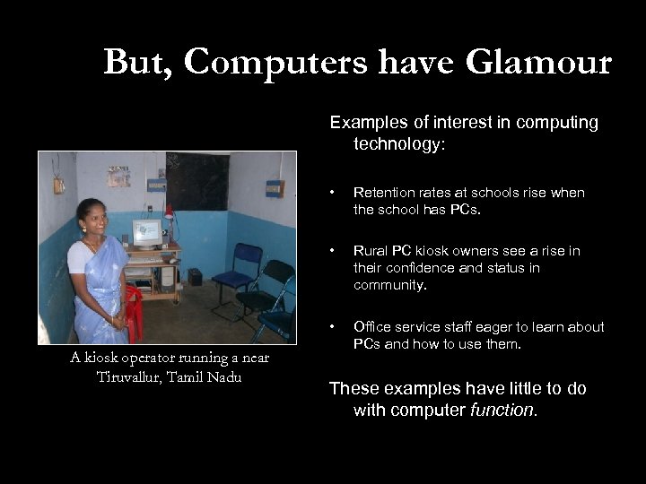 But, Computers have Glamour Examples of interest in computing technology: • • Rural PC