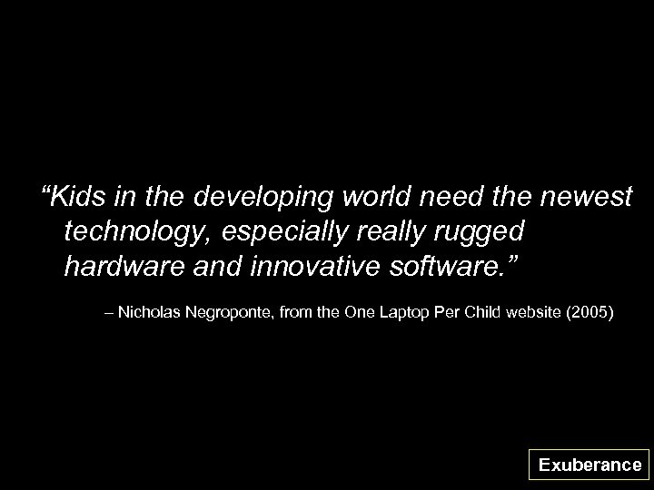 “Kids in the developing world need the newest technology, especially really rugged hardware and