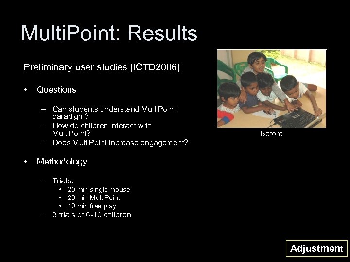 Multi. Point: Results Preliminary user studies [ICTD 2006] • Questions – Can students understand