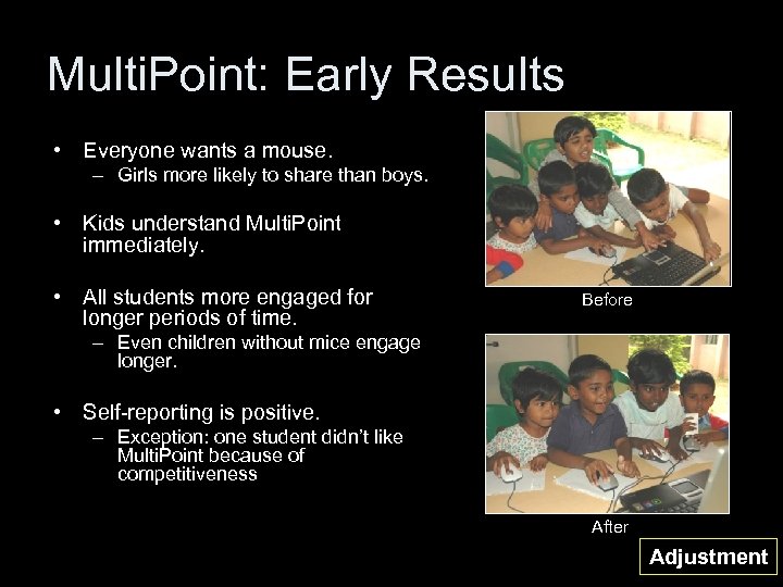 Multi. Point: Early Results • Everyone wants a mouse. – Girls more likely to