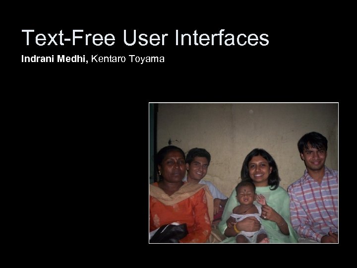 Text-Free User Interfaces Indrani Medhi, Kentaro Toyama 